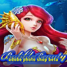 adobe photo shop beta